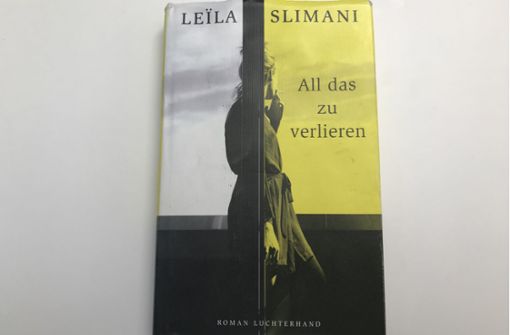 „All das zu verlieren“ von Leïla Slimani, Luchterhand-Verlag, 22 Euro. Foto: Verlag