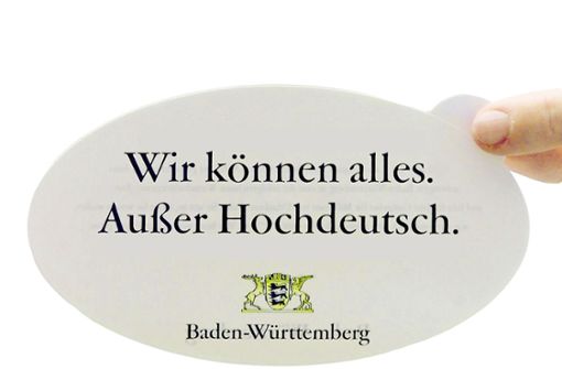 Den  baden-württembergischen Erfolgsslogan  „Wir können alles. Außer Hochdeutsch“  gibt es seit 1999 – jetzt sucht das Land einen englischen Werbespruch  . Foto: dpa